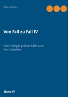 Von Fall zu Fall IV: Nach Sehgal gelöste Fälle zum Nacharbeiten (Von Fall zu Fall (4)) (German Edition) 3751936149 Book Cover