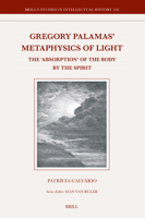 Gregory Palamas' Metaphysics of Light: The 'Absorption' of the Body by the Spirit 9004699708 Book Cover