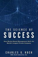 The Science of Success: How Market Based Management Built the World's Largest Private Company 0470139889 Book Cover