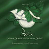 Seide - Innere Stärke und äußerer Schutz: Das homöopathische Heilmittel Sericum coconum (German Edition) 3750440913 Book Cover