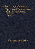 A Preliminary Report on the Treaty of Reciprocity 5518888805 Book Cover