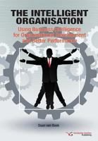 The Intelligent Organisation: Using Business Intelligence for Organisational Development and Better Performance 9491533010 Book Cover