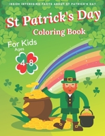 St Patrick's Day Coloring Book For Kids Ages 4-8: Interesting Facts about Saint Patrick's Day, Pots of Gold, Rainbows, Shamrocks and More B08YMPZ7ZZ Book Cover