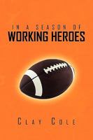 IN A SEASON OF WORKING HEROES 1441598960 Book Cover