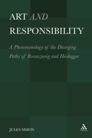 Art and Responsibility: A Phenomenology of the Diverging Paths of Rosenzweig and Heidegger 1441107843 Book Cover