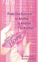 From One Survivor ... to Another ... to Another ... to Another: A Breast Cancer Survivor's Handbook 1462728030 Book Cover