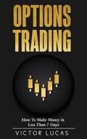 Options Trading: How to Make Money in Less Than 7 Days (Quick Guide) 1717329373 Book Cover