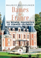 Dames de France: 50 reines, favorites et femmes célèbres B0C9S7XQK4 Book Cover