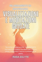 Rilassamento in gravidanza: Visualizzazioni e meditazioni guidate: Tecniche di respirazione, mindfulness e connessione madre-bambino per ridurre ... sonno e prepararsi al parto (Italian Edition) B0FMP1L3NN Book Cover