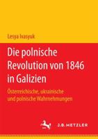 Die Polnische Revolution Von 1846 in Galizien: Osterreichische, Ukrainische Und Polnische Wahrnehmungen 3658178191 Book Cover