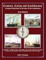 Cruisers, Cotton and Confederates: Liverpool Waterfront in the Days of the Confederacy 1906823324 Book Cover