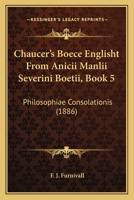 Chaucer's Boece Englisht From Boethius's De Consolatione Philosophiae. 1177488620 Book Cover