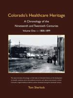 Colorado's Healthcare Heritage: A Chronology of the Nineteenth and Twentieth Centuries Volume One - 1800-1899 1475980256 Book Cover