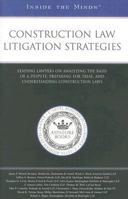 Construction Law Litigation Strategies: Leading Lawyers on Analyzing the Basis of a Dispute, Preparing for Trial, and Understanding Construction Laws 1596226889 Book Cover