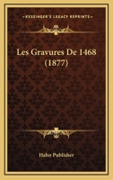Les Gravures De 1468 (1877) 1160172935 Book Cover