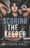 Scoring the Keeper (Arctic Titans of Northwood U) B0CJ4KN1F8 Book Cover
