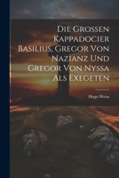 Die Grossen Kappadocier Basilius, Gregor Von Nazianz Und Gregor Von Nyssa Als Exegeten 1021657190 Book Cover