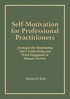 Self-Motivation for Professional Practitioners: Strategies for Maximizing One's Productivity and Work Enjoyment in Human Services 0398093849 Book Cover