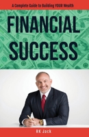 Financial Success: A Complete Guide to Building YOUR Wealth B0F8P3284N Book Cover