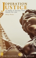 Operation Justice: To Make A Society That Needs No Law 1698285248 Book Cover