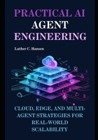 Practical AI Agent Engineering: Cloud, Edge, and Multi-Agent Strategies for Real-World Scalability B0FJ6V2T76 Book Cover