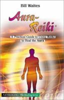 Aura-reiki: A Practical Guide for Using Reiki to Heal the Aura (Healing (Astrolog)) 9654941074 Book Cover
