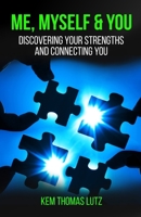 Me, Myself & You: Discovering Your Strengths and Connecting You 0989988813 Book Cover
