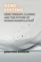 Gene Editing: Gene Therapy, Cloning and the Future of Human Manipulation B0DS881G51 Book Cover