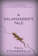 A Salamander's Tale: My Story of Regeneration?Surviving 30 Years with Prostate Cancer 1632205696 Book Cover