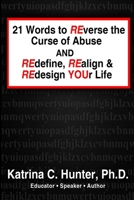 21 Words to Reverse the Curse of Abuse and Redefine, Realign & Redesign Your Life 1312031980 Book Cover