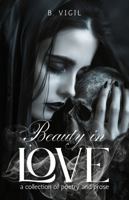 Beauty In Love: a collection of poetry and prose (Beauty In Poetry) 1957596317 Book Cover