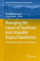 Managing the Future of Southeast Asia's Valuable Tropical Rainforests: A Practitioner's Guide to Forest Genetics 9400738145 Book Cover
