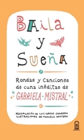 Baila y sueña: Rondas y canciones de cuna inéditas de Gabriela Mistral (Spanish Edition) 9561412314 Book Cover