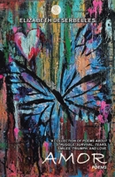 Amor: A Collection of Poems About Struggle, Survival, Tears, Smiles, Triumph, and Love. 1504323165 Book Cover