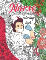 Nurse Coloring Book: Nurse Appreciation, Funny & Humor Stress Relieving Coloring For Nurses. Best Nurse Motivational Appreciation Coloring B087L8RRY7 Book Cover