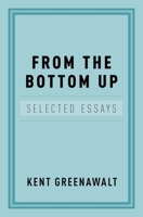 From the Bottom Up: Selected Essays 0199756163 Book Cover