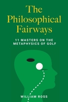 The Philosophical Fairways: 11 Masters on the Metaphysics of Golf 1493098667 Book Cover