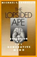 The Lopsided Ape: Evolution of the Generative Mind 0195066758 Book Cover