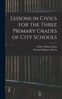 Lessons in Civics for the Three Primary Grades of City Schools 101900293X Book Cover