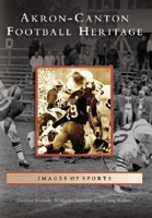 Akron-Canton Football Heritage 0738540781 Book Cover