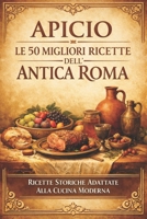 Apicio: Le 50 Migliori Ricette dell’Antica Roma: Ricette Storiche Selezionate e Adattate alla Cucina Moderna – Guida Pratica alla Gastronomia Romana (Italian Edition) B0GXPKFKF9 Book Cover