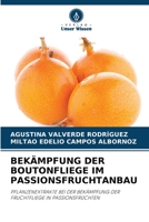 BEKÄMPFUNG DER BOUTONFLIEGE IM PASSIONSFRUCHTANBAU: PFLANZENEXTRAKTE BEI DER BEKÄMPFUNG DER FRUCHTFLIEGE IN PASSIONSFRÜCHTEN 620597729X Book Cover