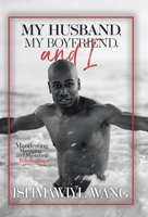 My Husband, My Boyfriend, and I: Manifesting Managing and Mastering Gay Relationships B0BSQS4L9L Book Cover