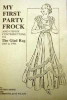 My First Party Frock: And Other Contributions to "The Glad Rag" 1985-1991 0951238558 Book Cover