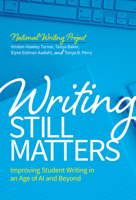 Writing Still Matters: Improving Student Writing in an Age of AI and Beyond 0807784419 Book Cover