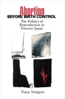Abortion before Birth Control: The Politics of Reproduction in Postwar Japan. 0691070059 Book Cover