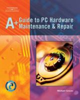 A+ Guide to PC Hardware Maintenance & Repair 1401852300 Book Cover