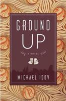 Ground Up: A Novel 0374531544 Book Cover