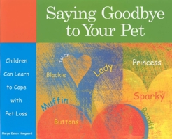 Saying Goodbye to Your Pet: Children Can Learn to Cope with Pet Loss 1577491068 Book Cover