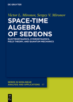 Space-Time Algebra of Sedeons: Electrodynamics, Hydrodynamics, Field Theory, and Quantum Mechanics (de Gruyter Nonlinear Analysis and Applications) 3111625176 Book Cover